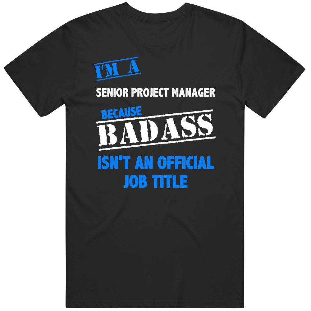 I'm A Senior Project Manager Badass Job Funny Black Mens Size Large T Shirt