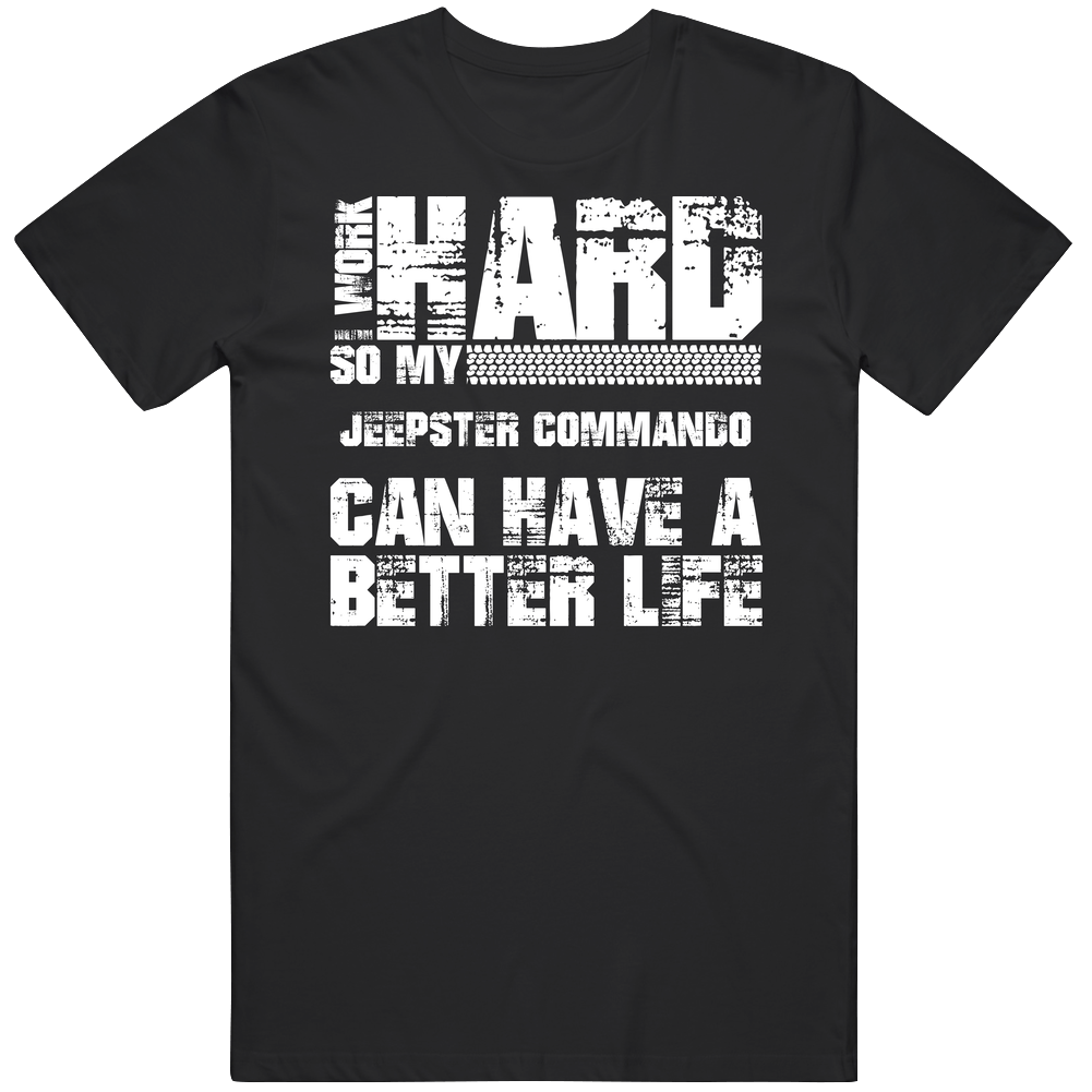 I Work Hard So My Jeepster Commando Can Live A Better Life Car Fan Black Mens Size Large T Shirt