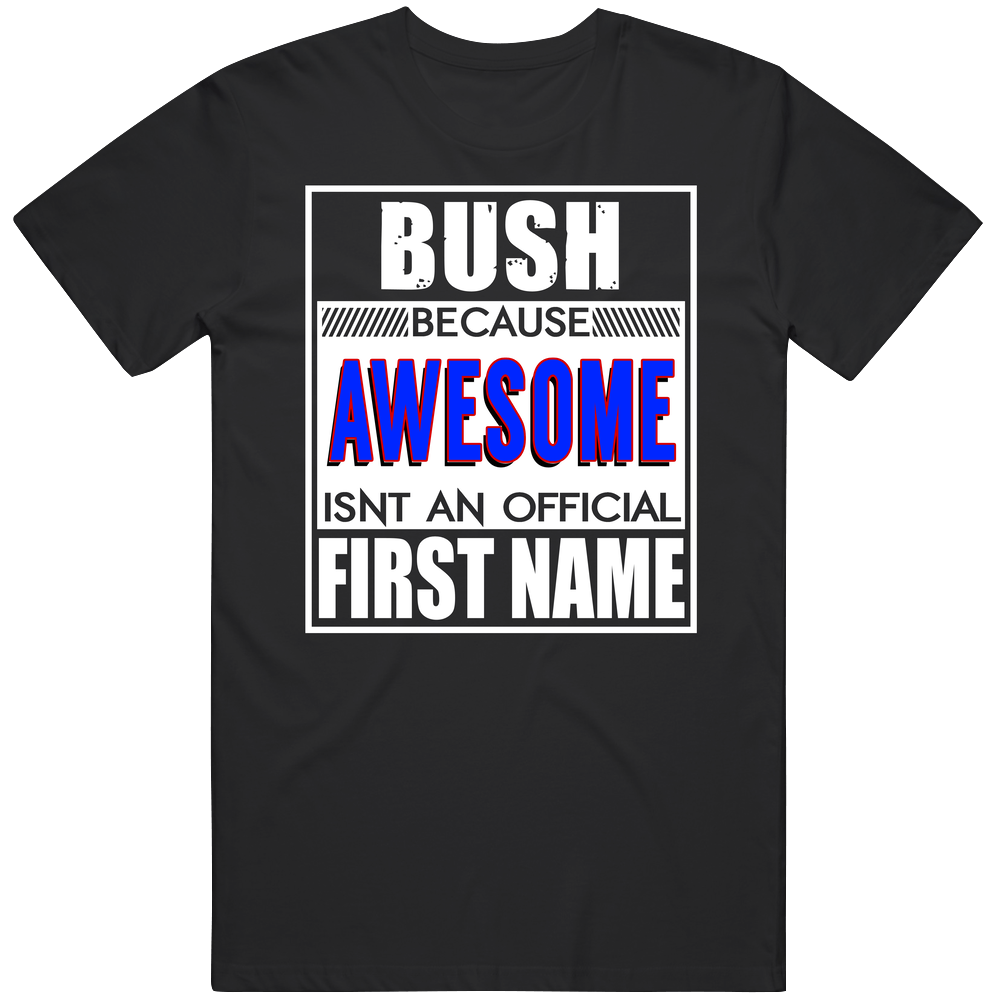 Bush Because Awesome Official First Name Funny Black Mens Size Large T Shirt