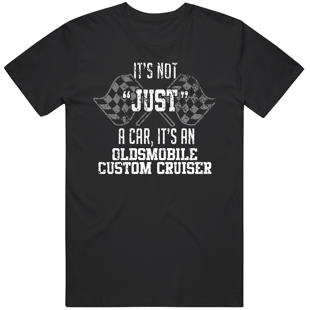 It's Not Just A Car It's An Oldsmobile Custom Cruiser Auto Car Lover Cool Black Mens Size Large T Shirt
