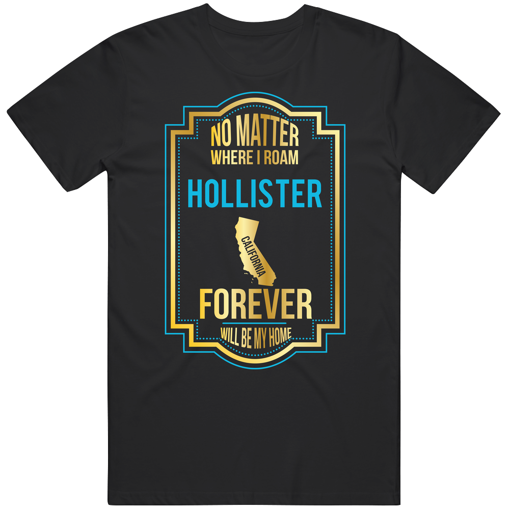 No Matter Where I Roam Hollister California Will Forever Be My Home Black Mens Size Large T Shirt