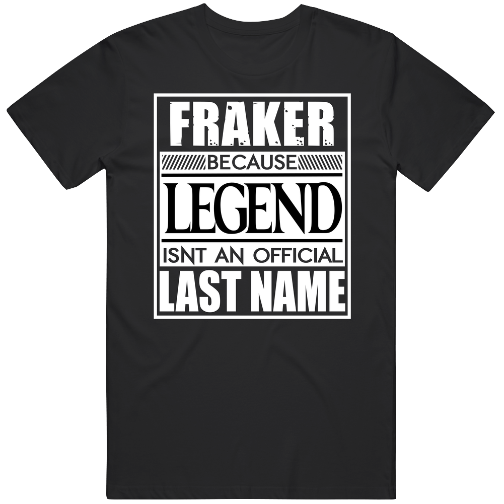Fraker Because Legend Official Last Name Funny Black Mens Size Large T Shirt