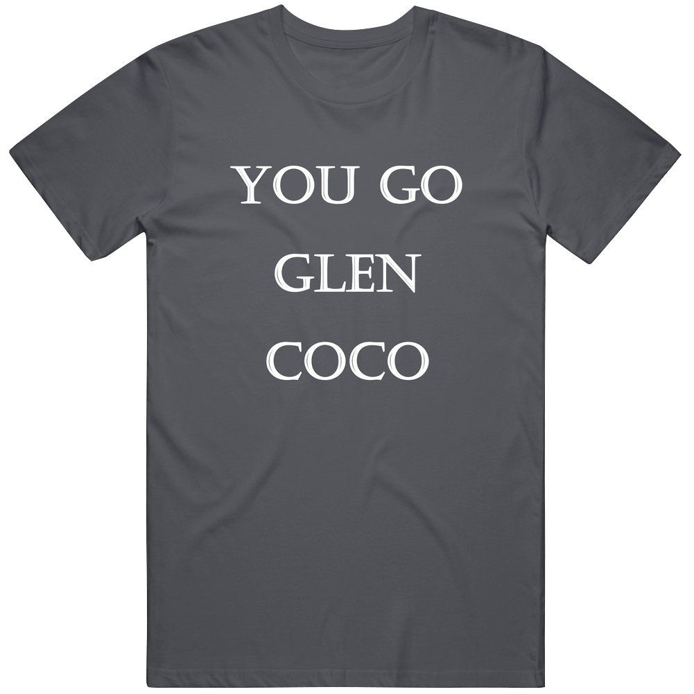 You Go Glen Coco Unisex T Shirt