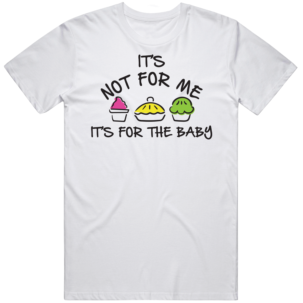 It's Not For Me It's For The Baby Funny Pregnant Preggers Unisex T Shirt