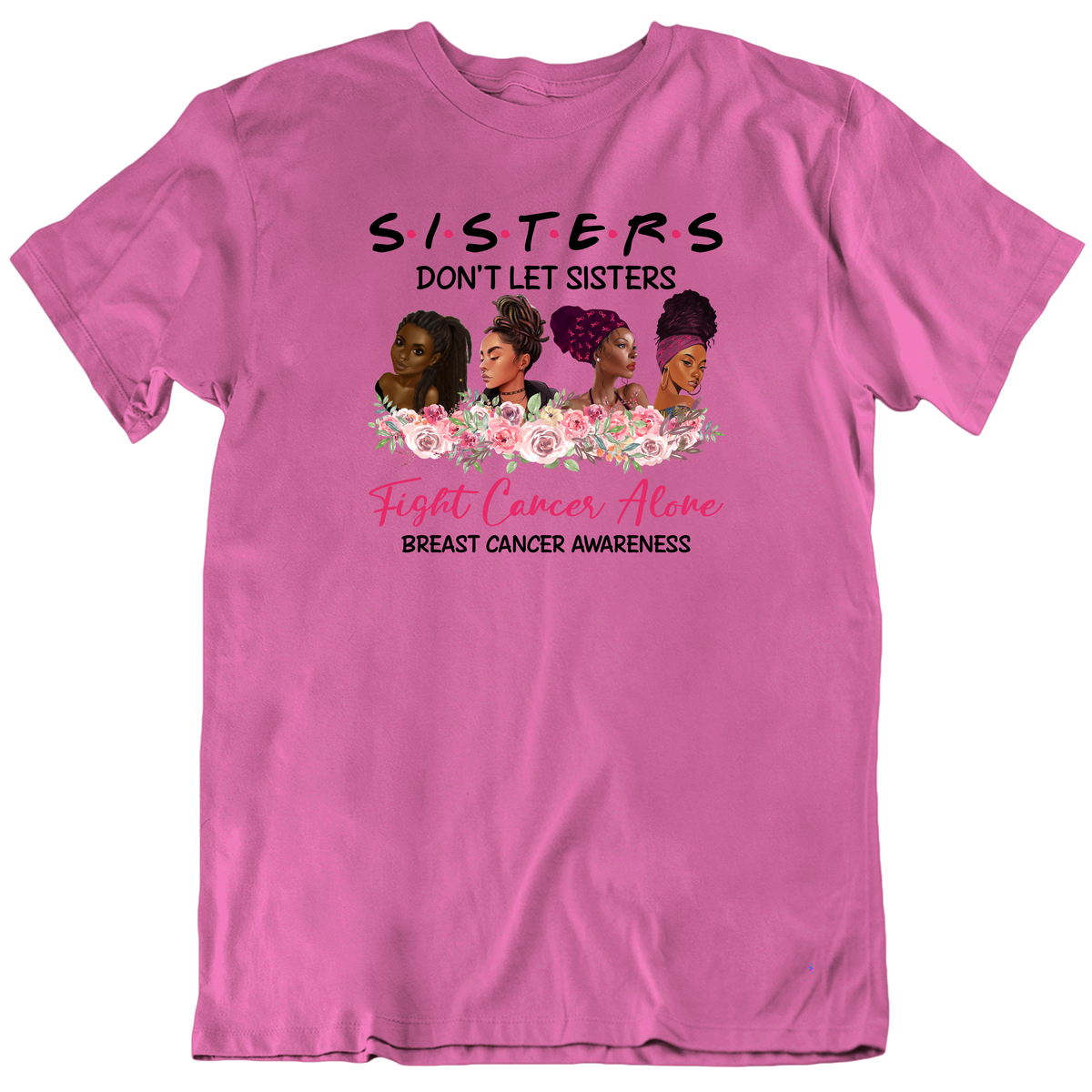Sisters Don't Fight Cancer Alone Pink Unisex T Shirt