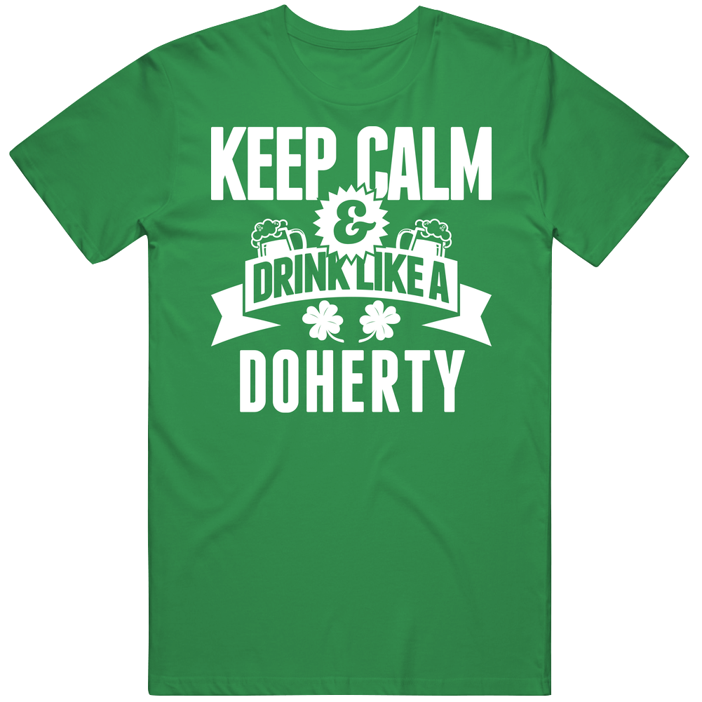 Doherty Keep Calm And Drink Like Last Name Irish Ireland St Patricks Day Cotton Irish Green T Shirt Doherty Keep Calm And Drink Like Last Name Irish Ireland St Patricks Day Cotton Irish Green T Shirt