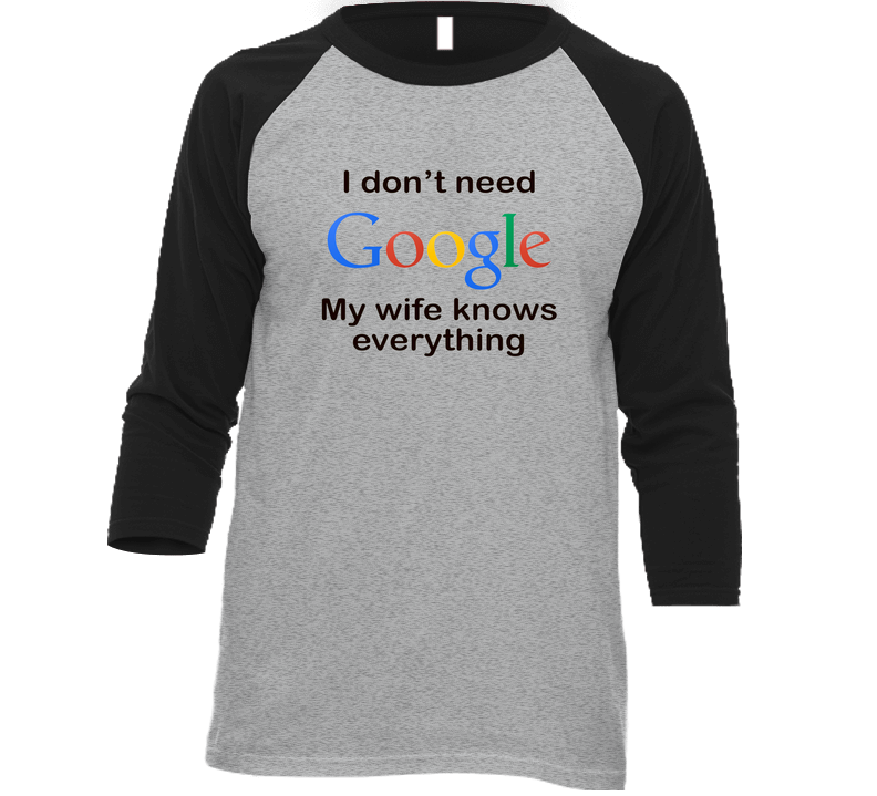 I Don't Need Google My Wife Knows Everything Funny Vintage Raglan Retro Raglan 3/4 Sleeve Shirt