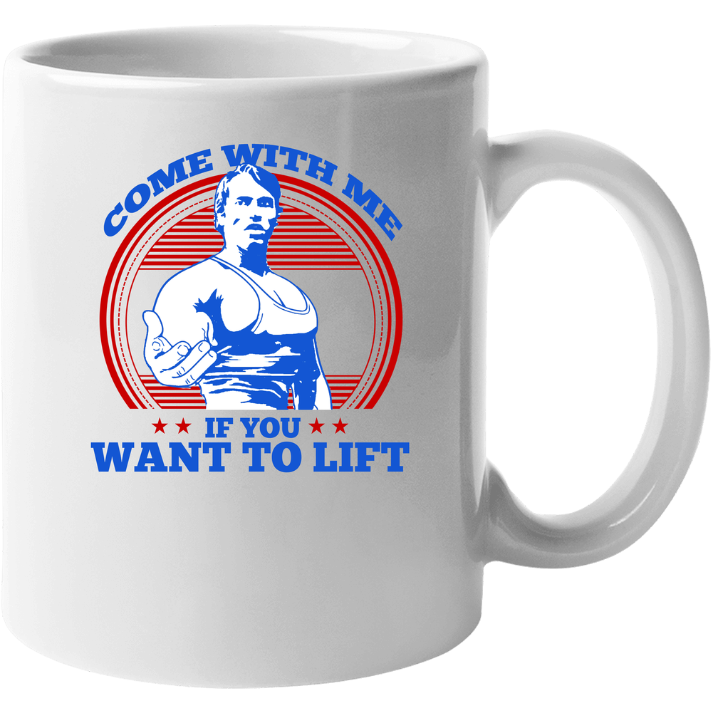 Come With Me If You Want To Lift Arnold Schwarzenegger Inspired 11 OZ Mug Come With Me If You Want To Lift Arnold Schwarzenegger Inspired 11 OZ Mug