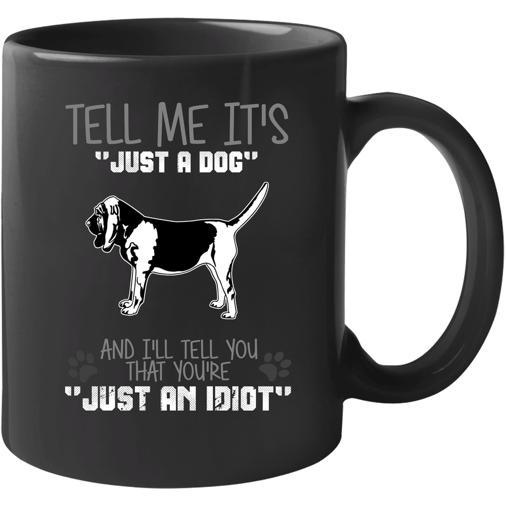 Tell Me Its Just A Dog Idiot Bloodhound 11 Oz Mug