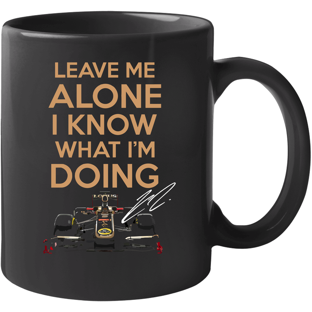 Leave Me Alone I Know What I'm Doing Kimi Raikkonen Lotus F1 Team Black 11 oz Mug Leave Me Alone I Know What I'm Doing Kimi Raikkonen Lotus F1 Team Black 11 oz Mug