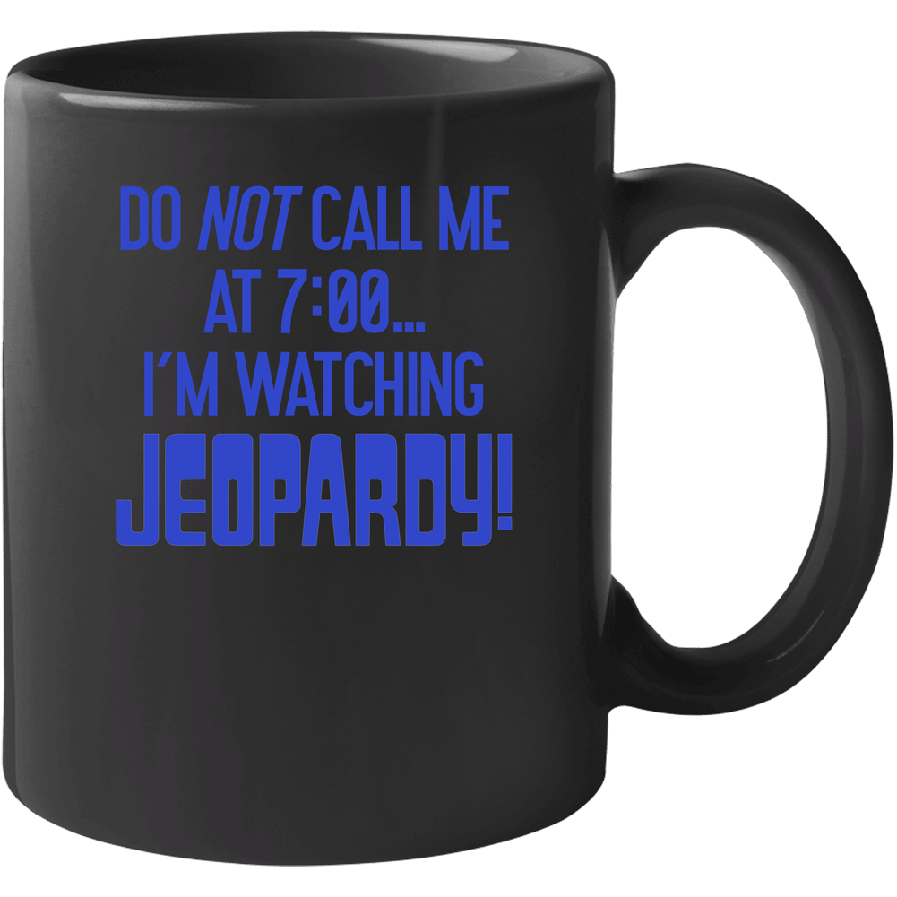 Do Not Call Me I'm Watching Jeopardy Game Show 11 oz Mug Do Not Call Me I'm Watching Jeopardy Game Show 11 oz Mug