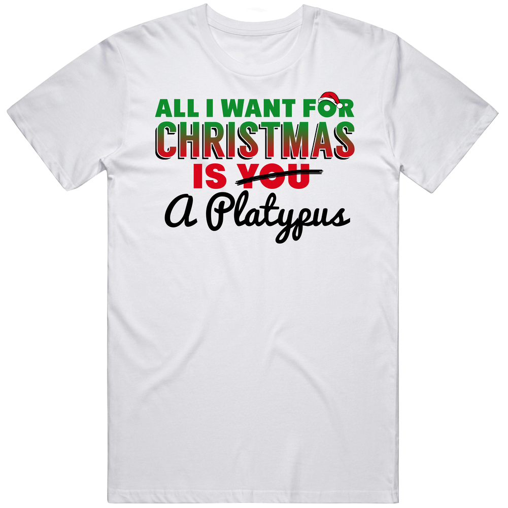 All I Want For Christmas Is A Platypus Funny Cute Holiday Gift Unisex White T Shirt