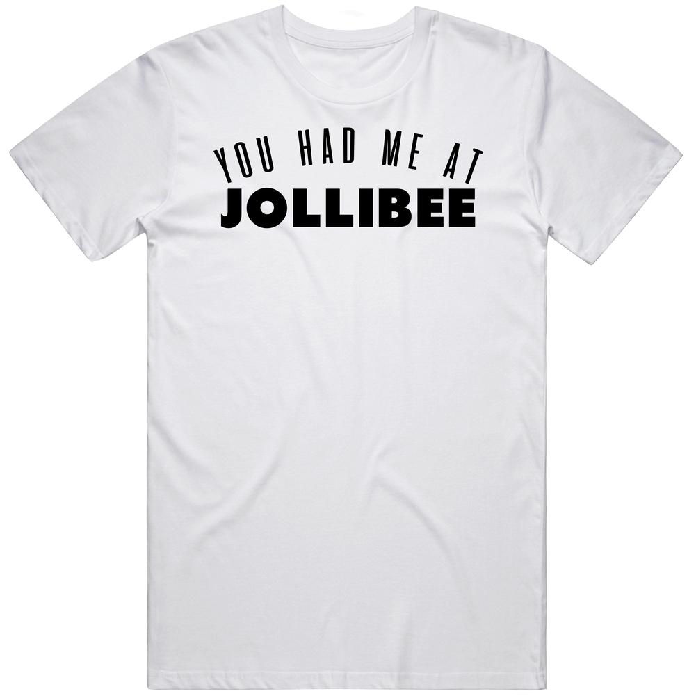 You Had Me At Jollibee Favorite Food Lover Foodie Unisex White T Shirt