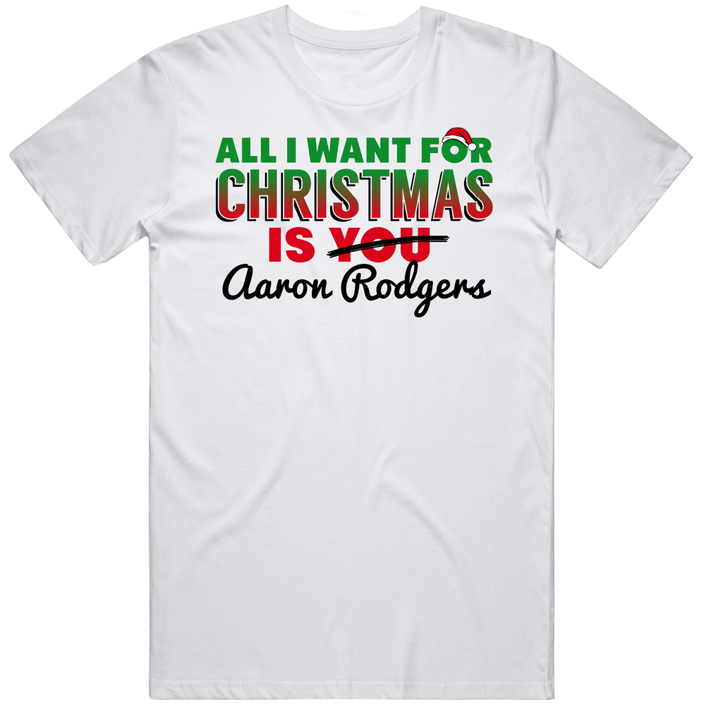 All I Want For Christmas Is Aaron Rodgers Green Bay Football Fan Unisex White T Shirt All I Want For Christmas Is Aaron Rodgers Green Bay Football Fan Unisex White T Shirt