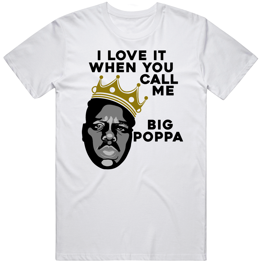 I Love It When You Call Me Big Poppa Notorious Big Rapper Music Fan Unisex White T Shirt I Love It When You Call Me Big Poppa Notorious Big Rapper Music Fan Unisex White T Shirt