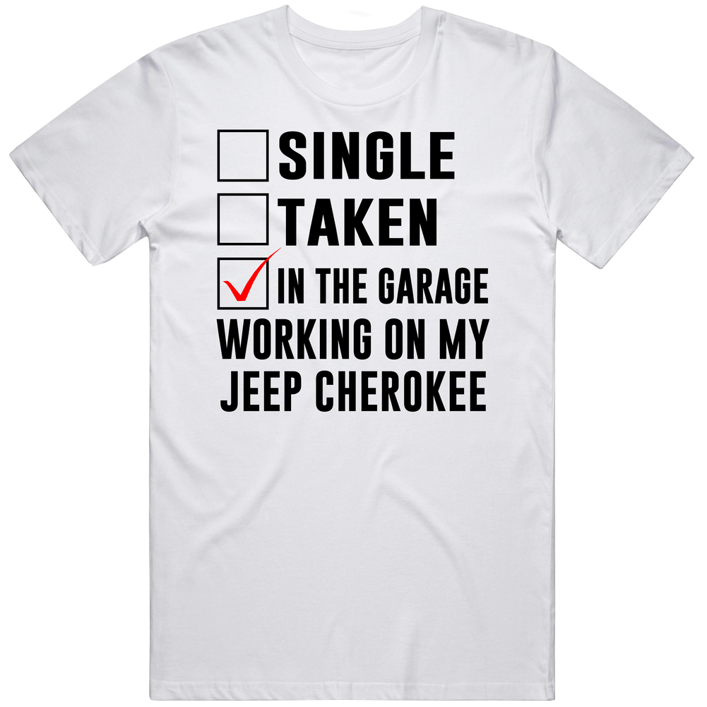 Single Taken Working On My Jeep Cherokee Funny Car Unisex White T Shirt