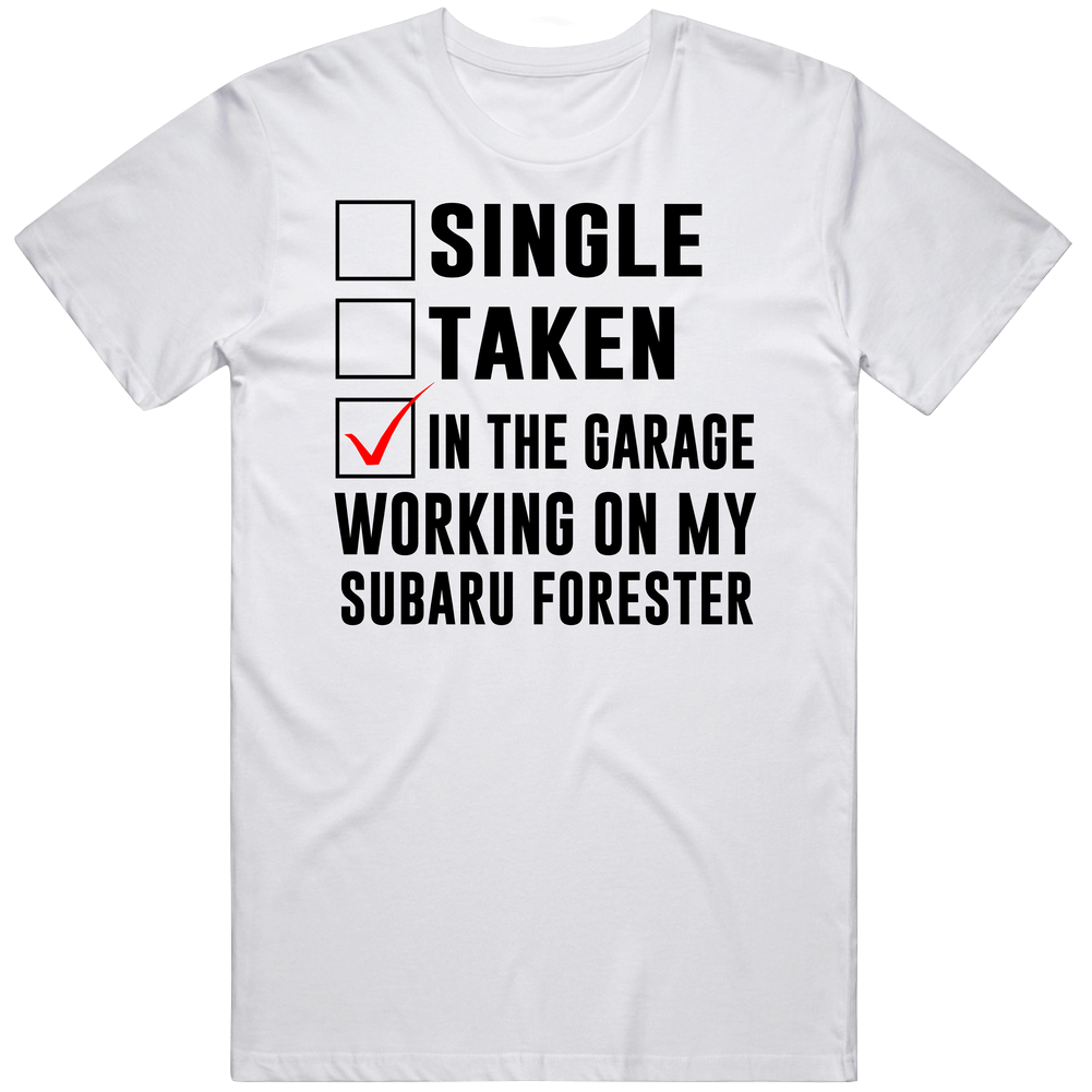 Single Taken Working On My Subaru Forester Funny Car Unisex White T Shirt
