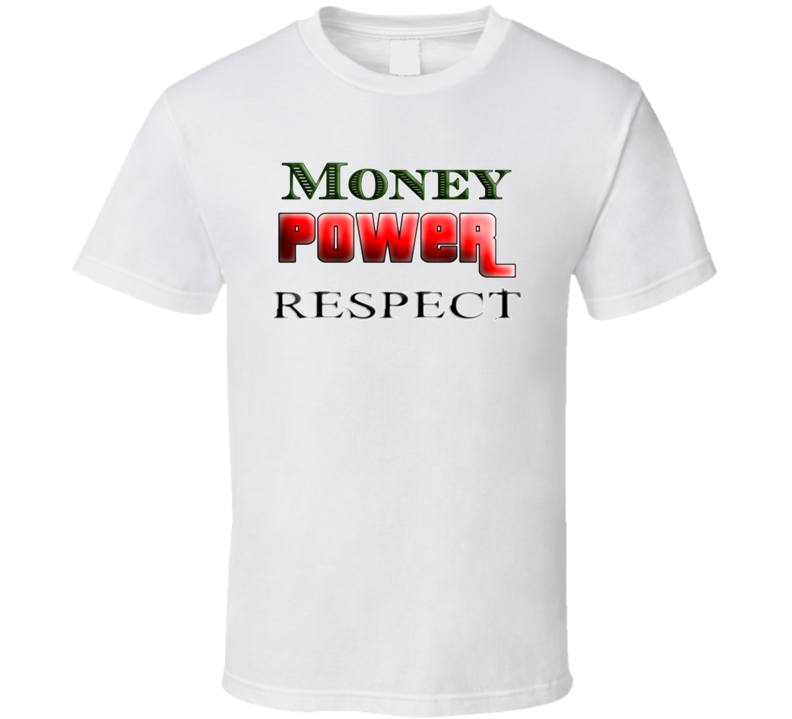 Money Power Respect T Shirt Money Power Respect T Shirt