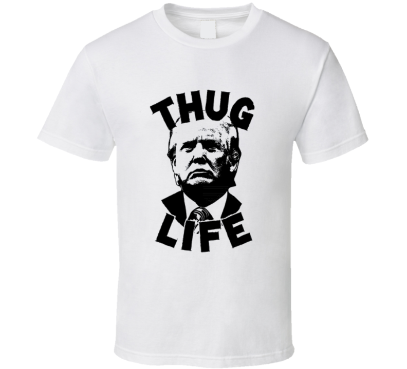 Donald Trump President Thug Life T Shirt tee Donald Trump President Thug Life T Shirt tee