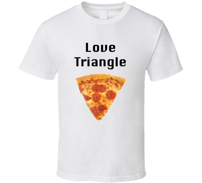 Love Triangle Pizza Fan T Shirt