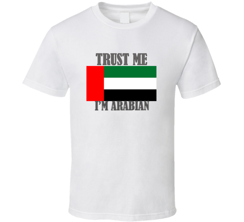 Trust Me I Am Arabian United Arab Emirates Fan T Shirt