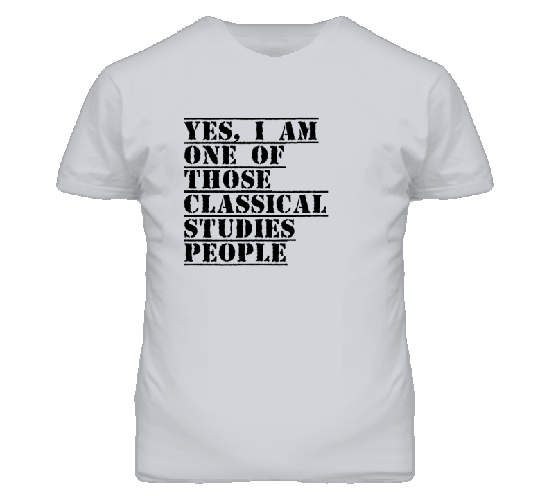 One Of Those Classical Studies People T Shirt One Of Those Classical Studies People T Shirt