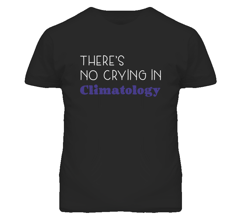Climatology There's No Crying In School Subject T Shirt Climatology There's No Crying In School Subject T Shirt