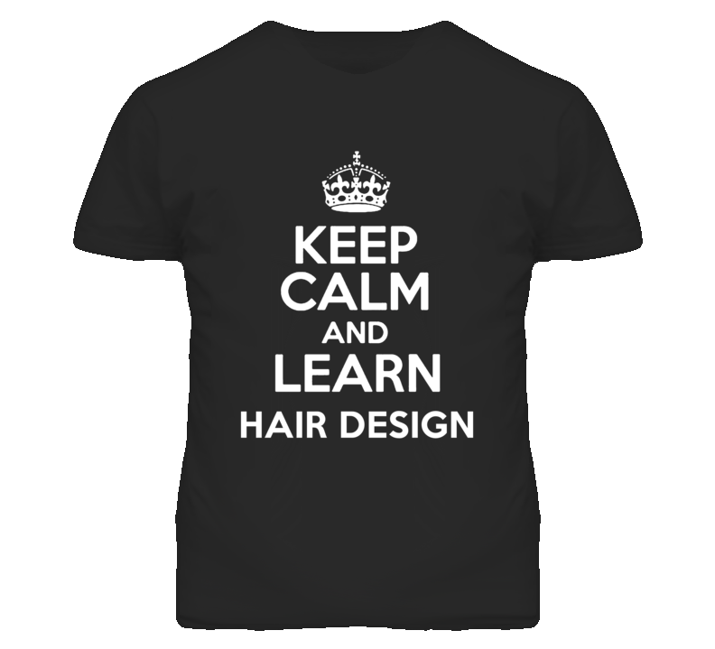 Hair Design Keep Calm And Learn School Subject T Shirt Hair Design Keep Calm And Learn School Subject T Shirt