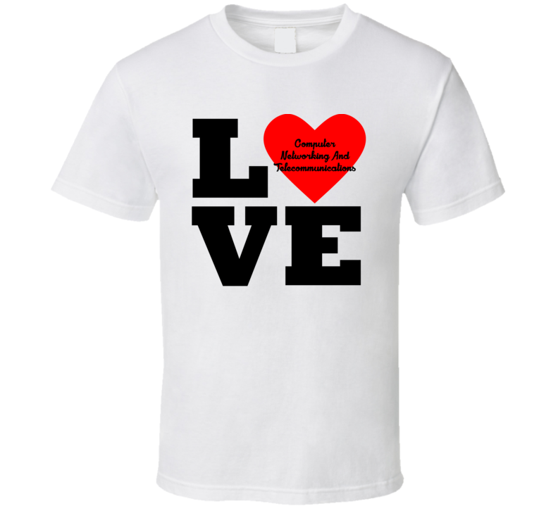Love Computer Networking And Telecommunications Subject T Shirt Love Computer Networking And Telecommunications Subject T Shirt