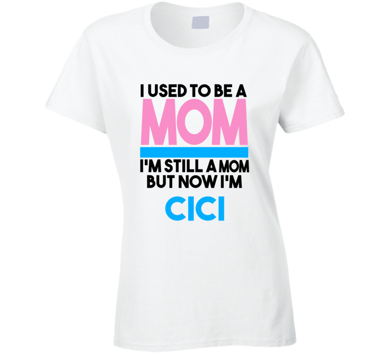 Cici I Used To Be A Mom T shirt