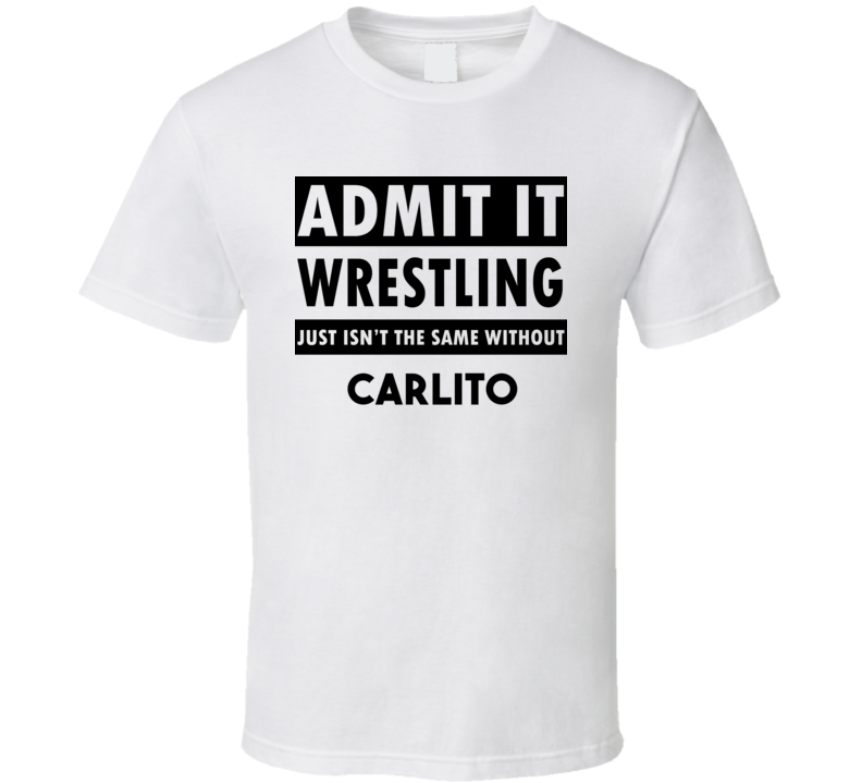 Carlito Life Isnt The Same Without T shirt