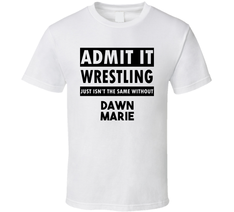 Dawn Marie Life Isnt The Same Without T shirt