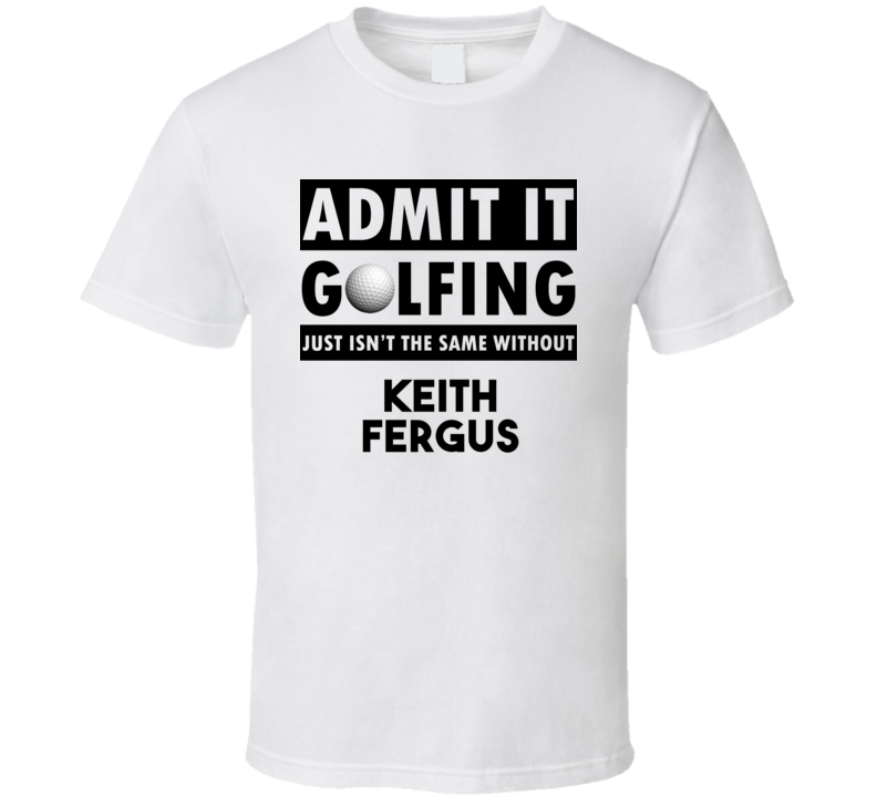Keith Fergus Golf Isnt The Same Without T shirt Keith Fergus Golf Isnt The Same Without T shirt