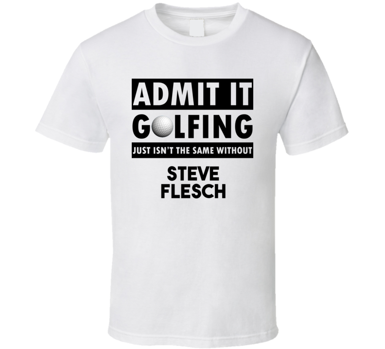 Steve Flesch Golf Isnt The Same Without T shirt Steve Flesch Golf Isnt The Same Without T shirt