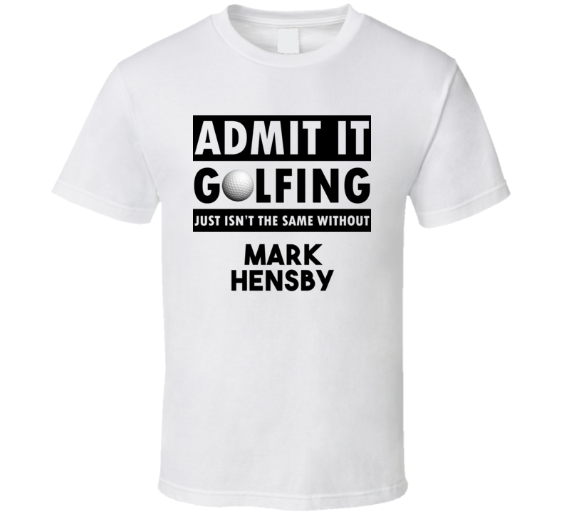 Mark Hensby Golf Isnt The Same Without T shirt