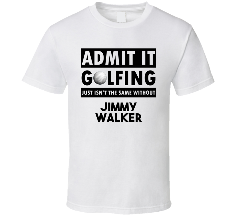 Jimmy Walker Golf Isnt The Same Without T shirt