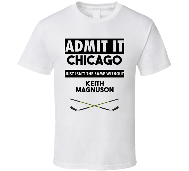 Chicago Isnt The Same Without Keith Magnuson T shirt