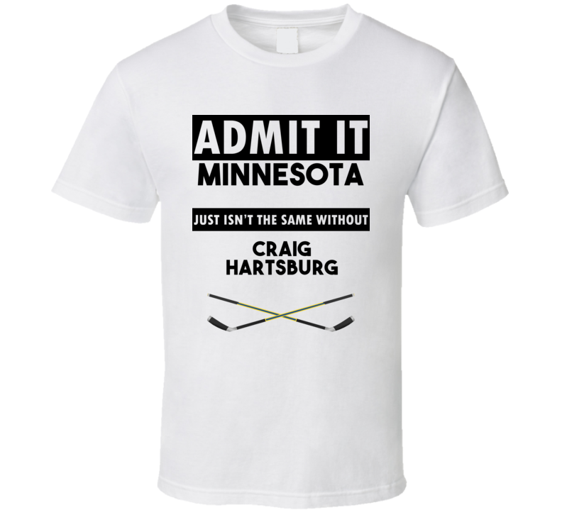 Minnesota Isnt The Same Without Craig Hartsburg T shirt