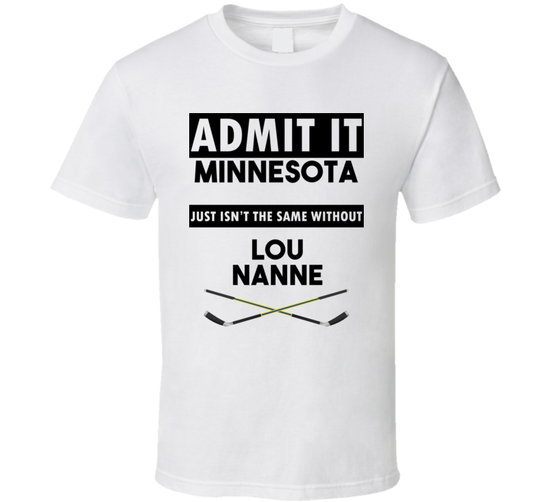 Minnesota Isnt The Same Without Lou Nanne T shirt