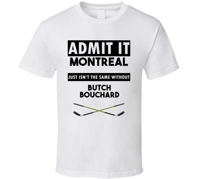 Montreal Isnt The Same Without Butch Bouchard T shirt