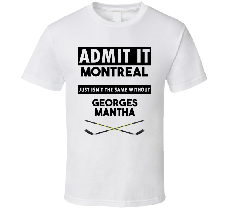 Montreal Isnt The Same Without Georges Mantha T shirt