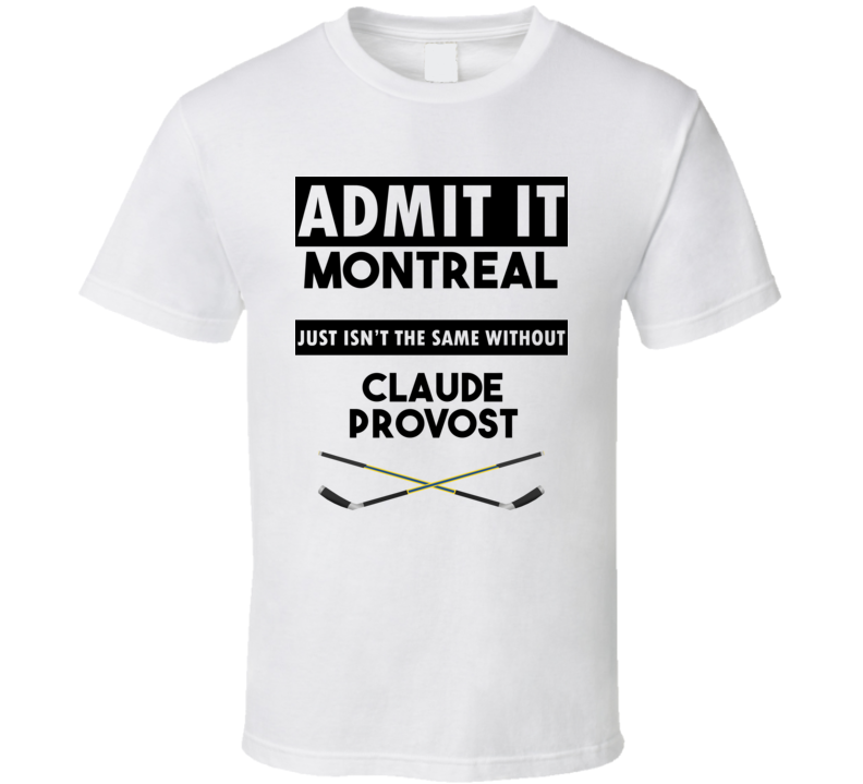 Montreal Isnt The Same Without Claude Provost T shirt