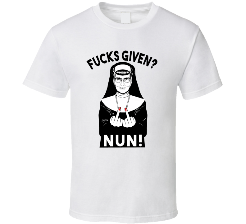 Fucks Given Nun Funny Trending Offensive T Shirts T Shirt