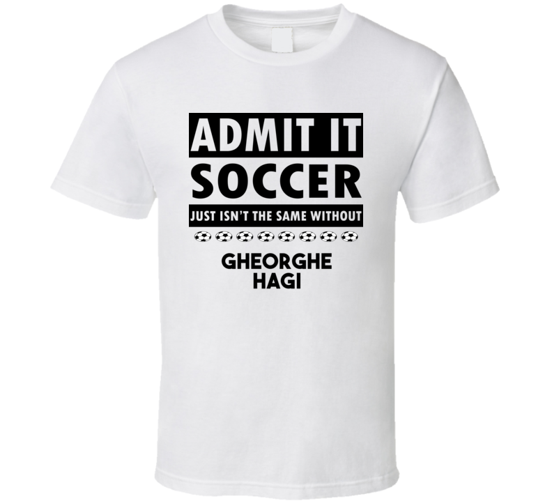 Gheorghe Hagi Soccer Isnt The Same Without T shirt Gheorghe Hagi Soccer Isnt The Same Without T shirt