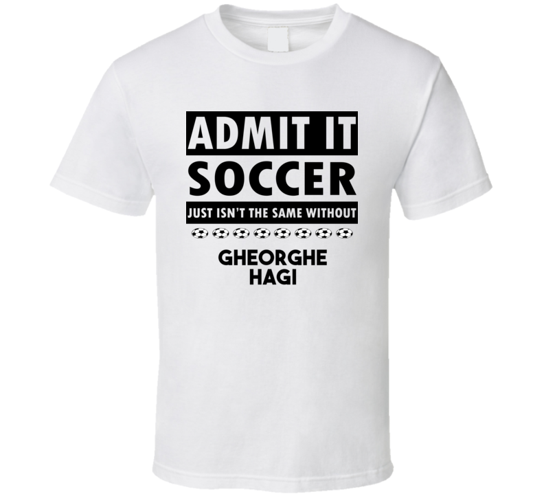 Gheorghe Hagi Soccer Isnt The Same Without T shirt