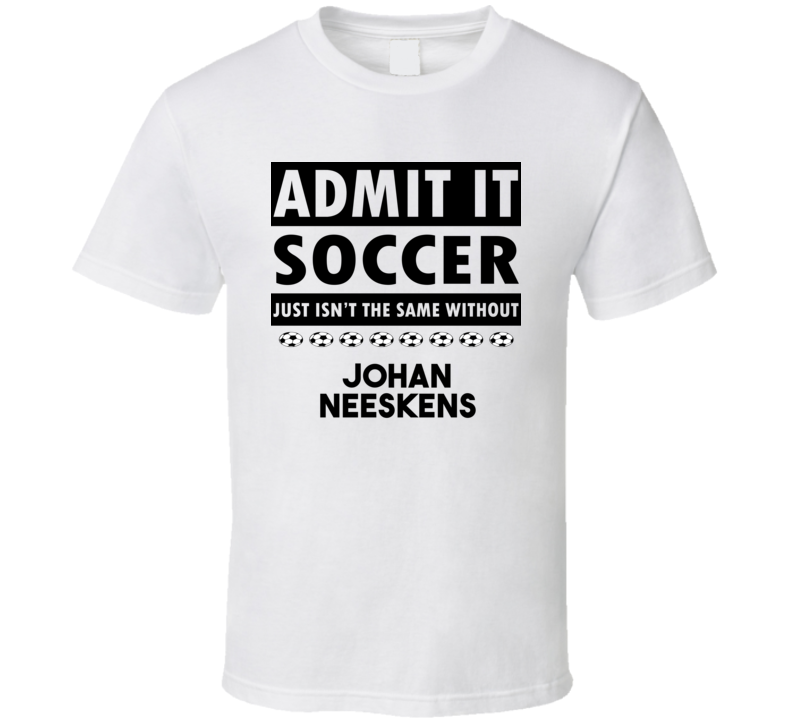 Johan Neeskens Soccer Isnt The Same Without T shirt