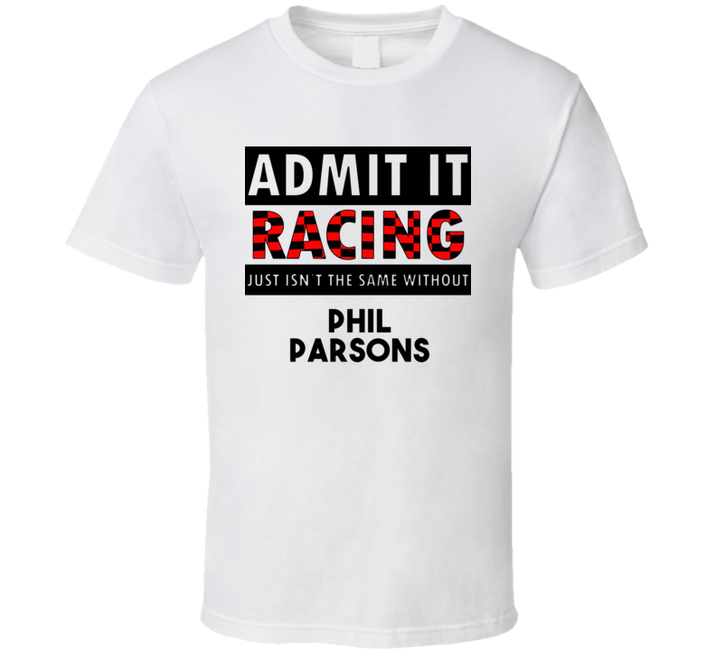 Phil Parsons Racing Isnt The Same Without T shirt Phil Parsons Racing Isnt The Same Without T shirt