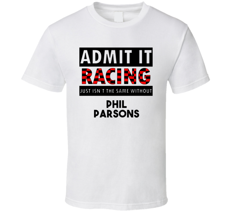 Phil Parsons Racing Isnt The Same Without T shirt