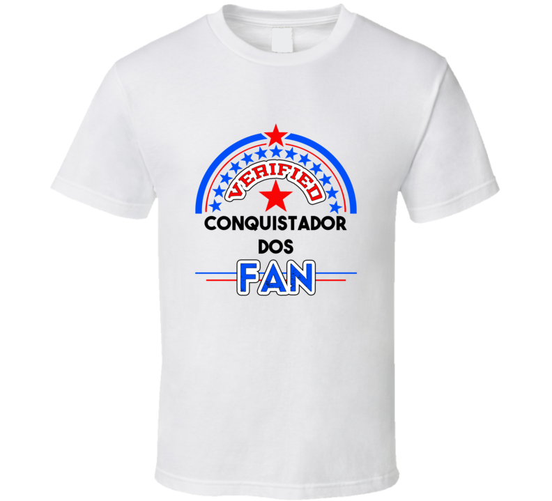 Conquistador Dos Verified Fan T shirt Conquistador Dos Verified Fan T shirt