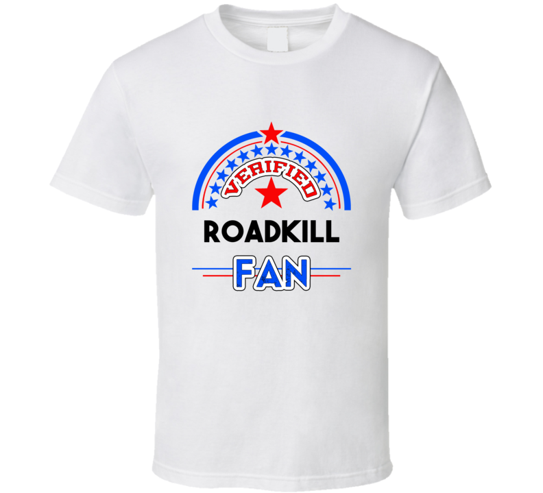 Roadkill Verified Fan T shirt Roadkill Verified Fan T shirt